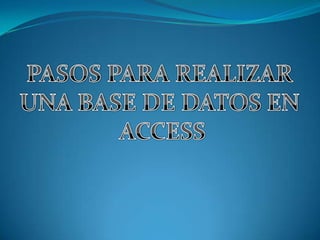 PASOS PARA REALIZAR  UNA BASE DE DATOS EN  ACCESS 