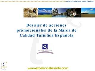 Dossier de acciones promocionales de la Marca de Calidad Turística Española www.excelenciatenerife.com 