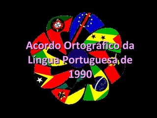 Acordo Ortográfico da Língua Portuguesa de 1990 