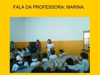 FALA DA PROFESSORA: MARINA.  
