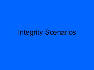 Integrity Scenarios 