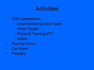 Activities Drill Competitions - Unarmed/Armed Drill Team - Honor Guard - Physical Training (PT) - Sabre Nursing Home Car Wash Parades 