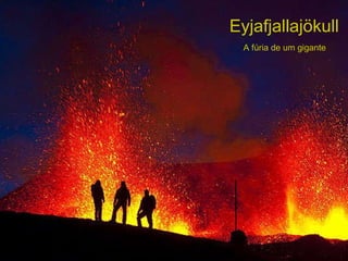 Eyjafjallajökull A fúria de um gigante 