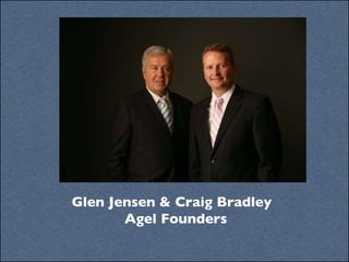 Glen Jensen & Craig Bradley  Agel Founders 
