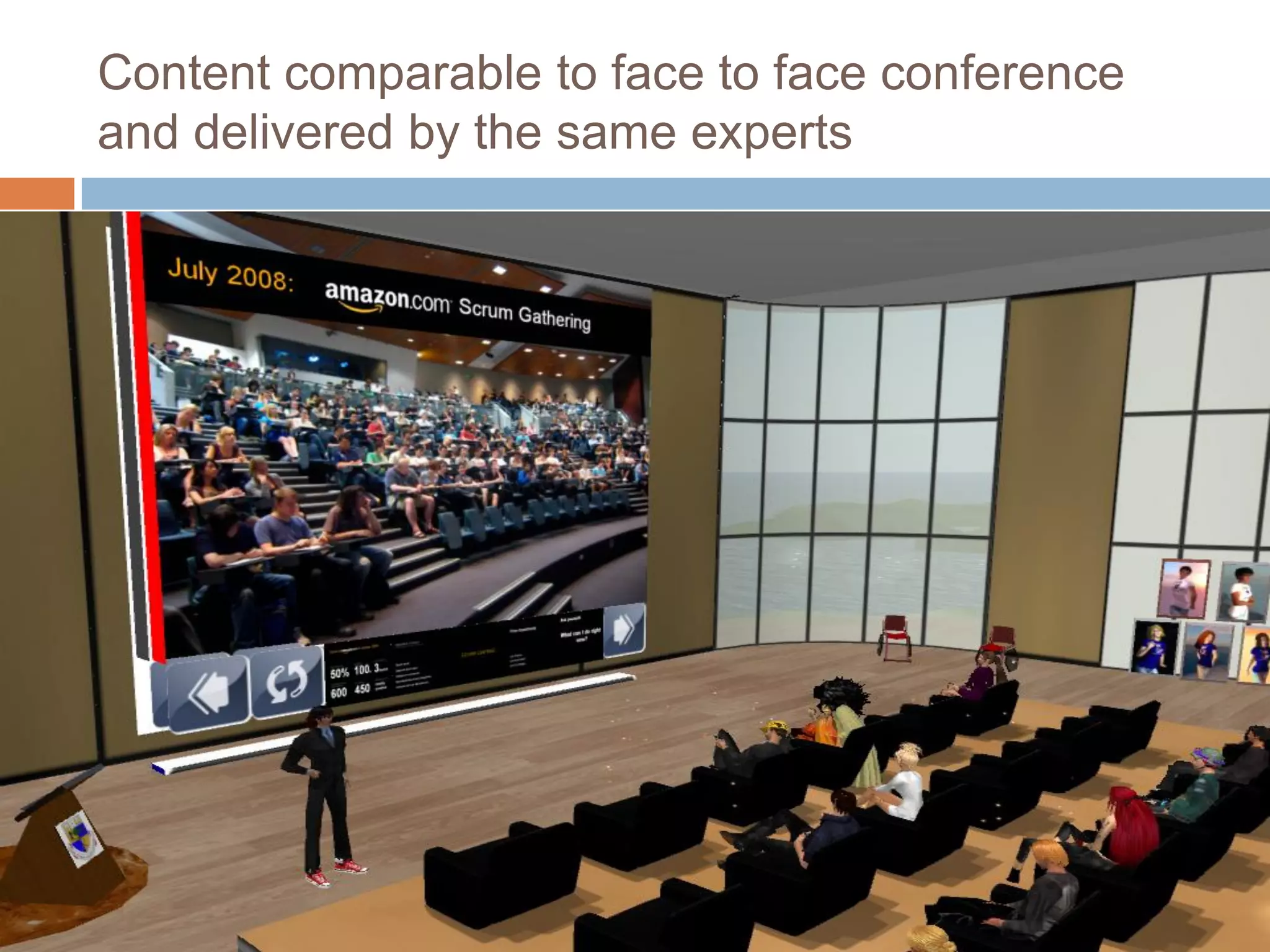 Content comparable to face to face conference
and delivered by the same experts
 