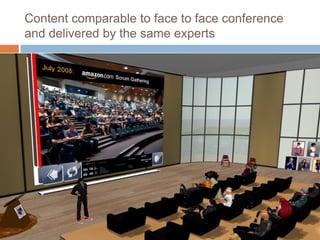 Content comparable to face to face conference
and delivered by the same experts
 