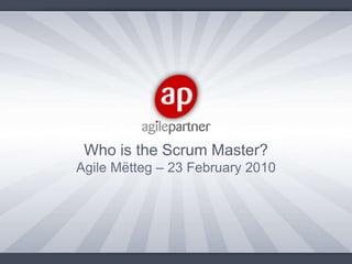Who is the Scrum Master? Agile Mëtteg – 23 February 2010 