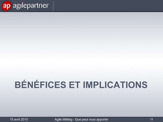 Bénéfices et implications15 avril 2010Agile Mëtteg - Que peut vous apporter l'agilité11