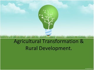 Agricultural Transformation & Rural Development. 