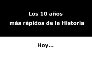 Los 10 años más rápidos de la Historia Hoy…  