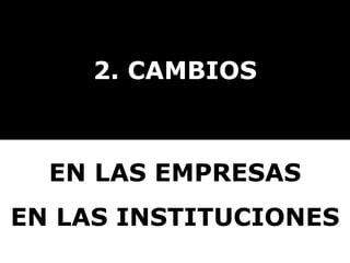 2. CAMBIOS EN LAS EMPRESAS EN LAS INSTITUCIONES 