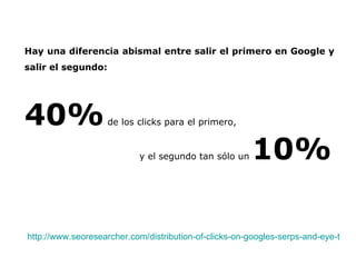 Hay una diferencia abismal entre salir el primero en Google y salir el segundo: 40%  de los clicks para el primero, http://www.seoresearcher.com/distribution-of-clicks-on-googles-serps-and-eye-tracking-analysis.htm   y el segundo tan sólo un   10% 