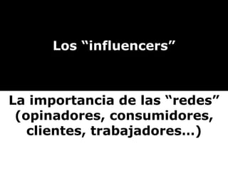 Los “influencers” La importancia de las “redes” (opinadores, consumidores, clientes, trabajadores…) 