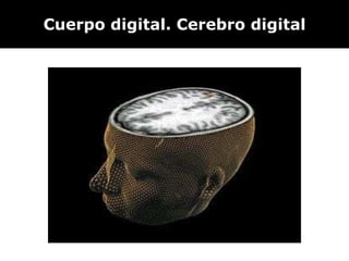 Cuerpo digital. Cerebro digital 
