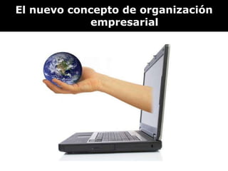 El nuevo concepto de organización empresarial 