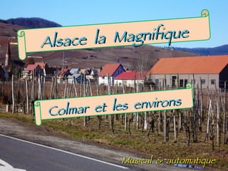 Alsace   la   Magnifique Colmar   et   les   environs Musical  &  automatique 