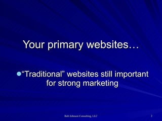 Your primary websites… “Traditional” websites still important for strong marketing 