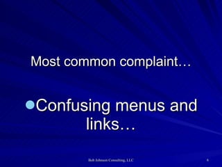 Most common complaint… Confusing menus and links… 
