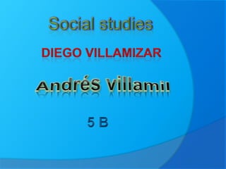 Social studies Diego villamizar Andrés villamil 5 B 