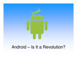 Android – Is It a Revolution?
 