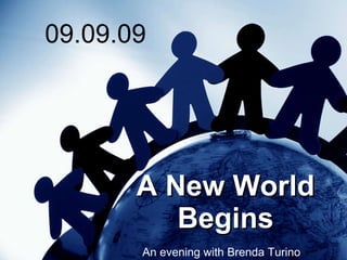 09.09.09 A New World Begins An evening with Brenda Turino  