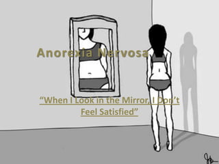 Anorexia Nervosa “When I Look in the Mirror, I Don’t Feel Satisfied” 