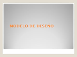 MODELO DE DISEÑO
 