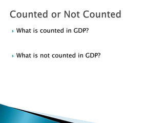 What is counted in GDP?What is not counted in GDP?Counted or Not Counted