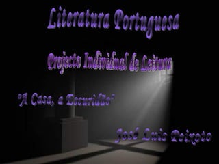 &quot;A Casa, a Escuridão&quot; José Luis Peixoto Projecto Individual de Leitura Literatura Portuguesa 