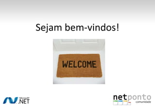 Sejam bem-vindos!