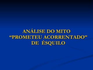 ANÁLISE DO MITO “PROMETEU ACORRENTADO” DE  ÉSQUILO 