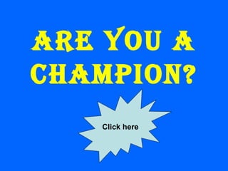 Are you a champion? Click here 