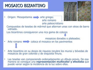 ETAPAS

• PRIMERA EDAD DE ORO: S. VI. reinado del emperador JUSTINIANO.
  Intento de restauración del Imperio Romano. Etapa de formación.
• PERÍODO ICONOCLASTA (725-843): época de la prohibición de los iconos,
  hasta el decreto de la emperatriz Teodora otorgando libertad para su
  veneración.
• SEGUNDA EDAD DE ORO: 850 -1204 (toma de Constantinopla por los
  Cruzados). Etapa de madurez.
   Restablecimiento del culto a las imágenes.
  Cisma religioso (1054): ruptura de la Cristiandad.
  Consolidación de la Iglesia Ortodoxa
• PERÍODO MEDIO (843-1204): desde el Edicto de Teodora, hasta el saqueo
  de Constantinopla por los Cruzados.
• TERCERA EDAD DE ORO: S. 1204 – 1453. Toma de Constantinopla por los
  turcos. Decadencia y desintegración territorial
 