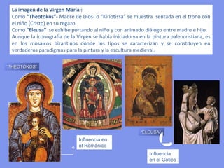 Quedaron delimitados tras la superación del movimiento
TIPOS ICONOGRÁFICOS MÁS IMPORTANTES   iconoclasta.
                                      “PANTOCRÁTOR” representa a Cristo-Dios, como al
                                      emperador del cielo, de manera triunfante y sentado,
                                      con los Evangelios en la mano izquierda mientras
                                      bendice con la derecha.
                                      Aparece representado según modelo sirio: larga melena,
                                      barbado, barba partida en dos, pequeños mechones en
                                      la frente, descalzo o con sandalias. Solía disponerse a
                                      menudo en el centro de las cúpulas de las iglesias
                                      bizantinas rodeado de ángeles, profetas, obispos,
                                      apóstoles, etc. La representación del Pantocrátor pasará
                                      a Occidente y será una de las más repetidas del arte
                                      Románico.


                                      ARTE ROMÁNICO
                                      DE INFLUENCIA
                                      BIZANTINA




                                      PANTOCRÁTOR
                                      BIZANTINO
 