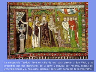 ÁBSIDE DE SAN VITAL
DE RÁVENA:
CORTEJO DE TEODORA
 