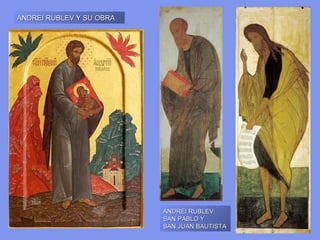 ANDREI RUBLEV:  SAN PABLO Y  SAN JUAN BAUTISTA ANDREI RUBLEV Y SU OBRA 