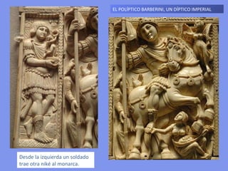 EL POLÍPTICO BARBERINI, UN DÍPTICO IMPERIAL  Desde la izquierda un soldado trae otra niké al monarca. 
