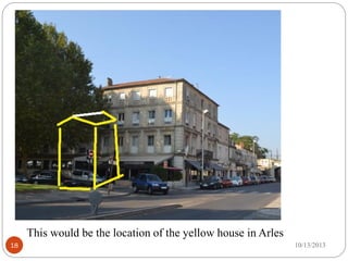 8/28/201718
This would be the location of the yellow house in Arles
 