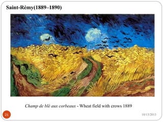 8/28/201721
Champ de blé aux corbeaux - Wheat field with crows 1889
Saint-Rémy(1889–1890)
 