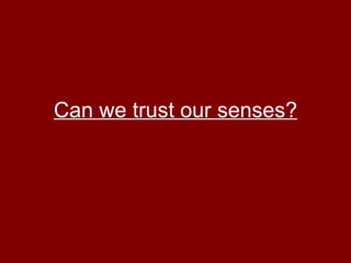 Can we trust our senses? 