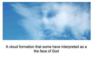 A cloud formation that some have interpreted as a the face of God 