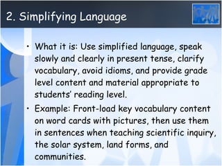 2. Simplifying Language <ul><li>What it is: Use simplified language, speak slowly and clearly in present tense, clarify vo...