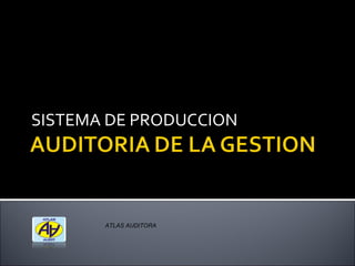 SISTEMA DE PRODUCCION ATLAS AUDITORA 
