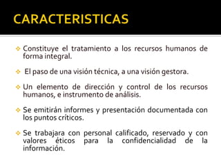 CARACTERISTICASConstituye el tratamiento a los recursos humanos de forma integral.