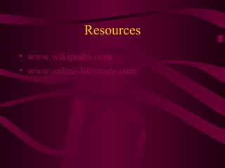 Resources www.wikipedia.com www.online-literature.com 