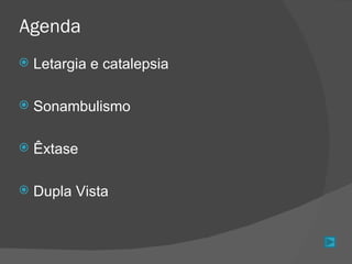 Agenda Letargia e catalepsia Sonambulismo Êxtase Dupla Vista 