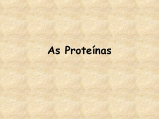 As Proteínas 
