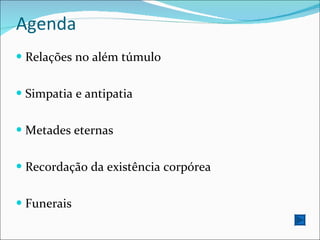 Agenda Relações no além túmulo Simpatia e antipatia Metades eternas Recordação da existência corpórea Funerais 