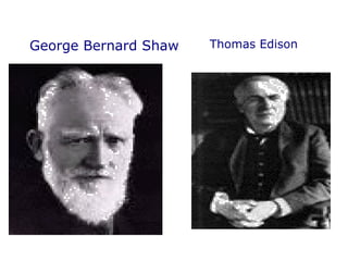 George Bernard Shaw                                                                             Thomas Edison                                      