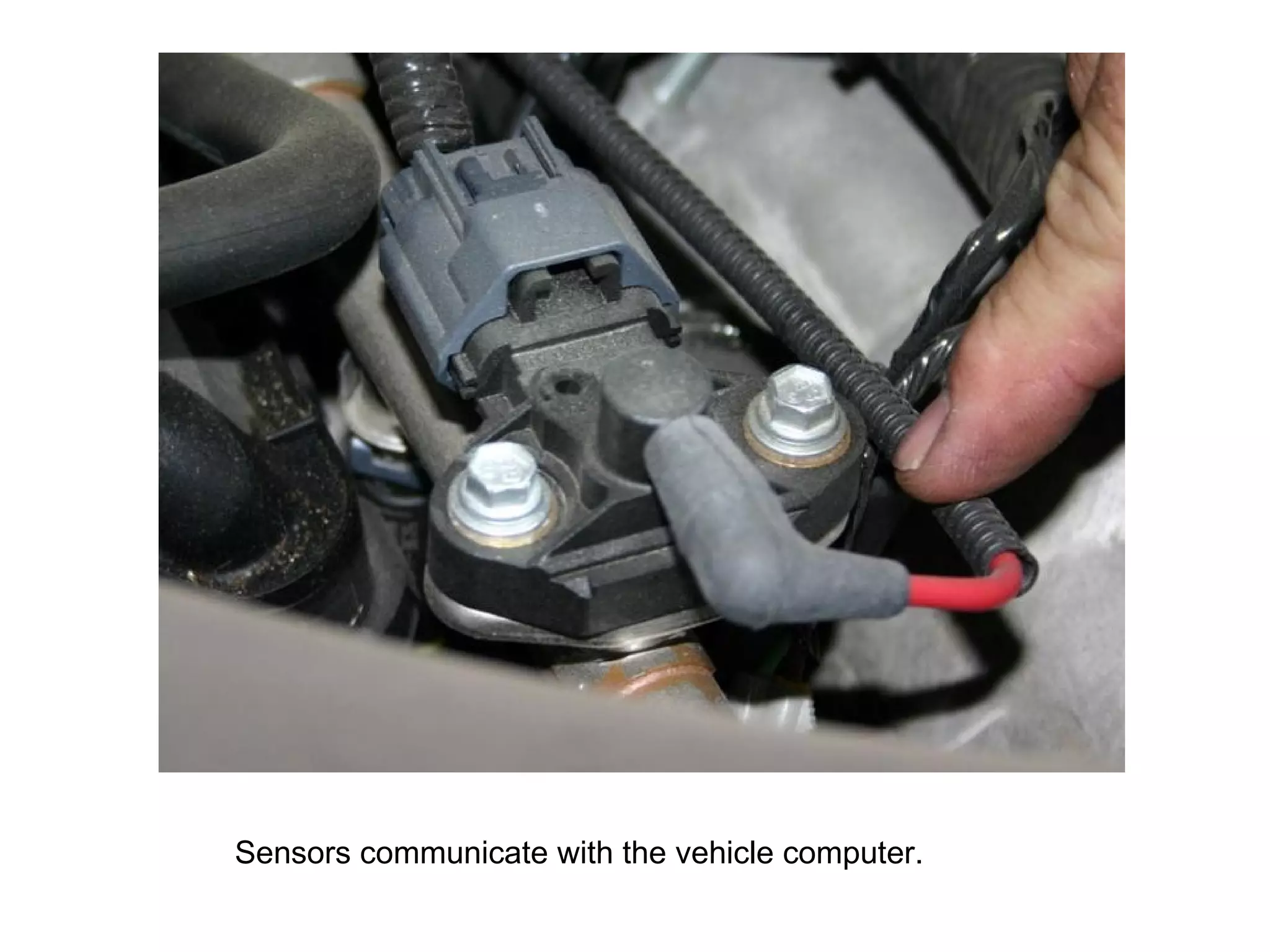 Sensors communicate with the vehicle computer. 